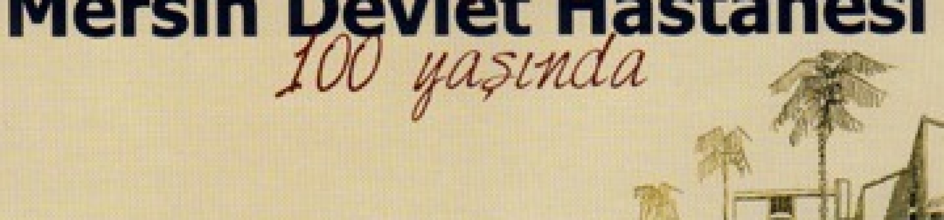 İnsanlar Ve Yapılar Arasındaki İlişki Üzerine Bir Örnek: 'Asırlık Sağlık Çınarı Mersin Devlet Hastanesi 100 Yaşında'