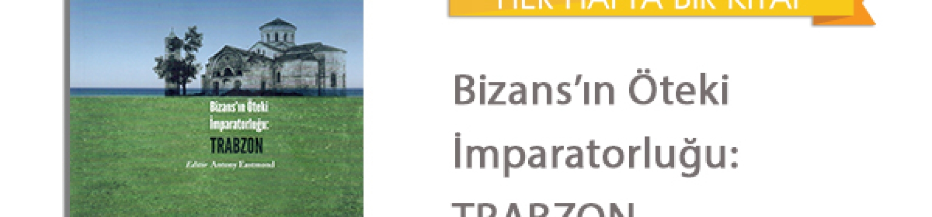 Bizans'ın Öteki İmparatorluğu: Trabzon