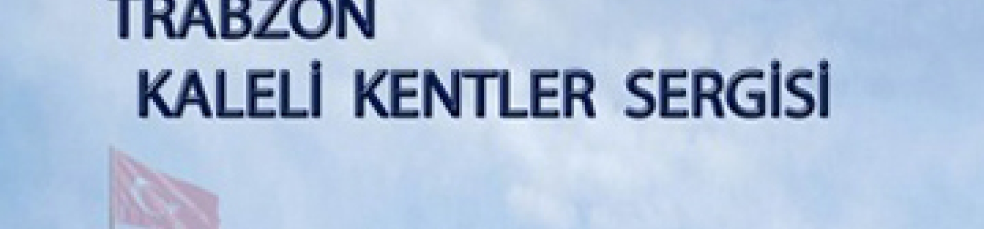 Niksar’ın Ardından ‘Kaleli Kentler’ Sergisi Şimdi de Trabzon’da 